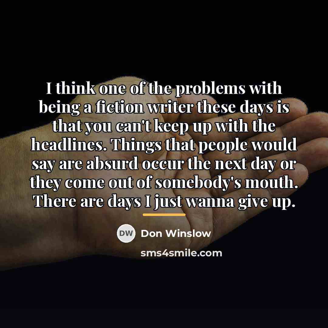 “I think one of the problems with being a fiction…” quote by Don Winslow