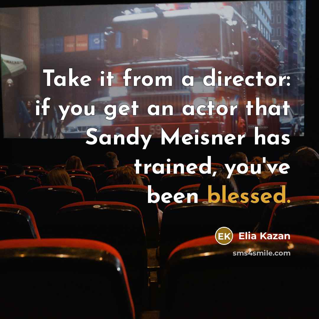 “Take it from a director: if you get an actor…” quote by Elia Kazan