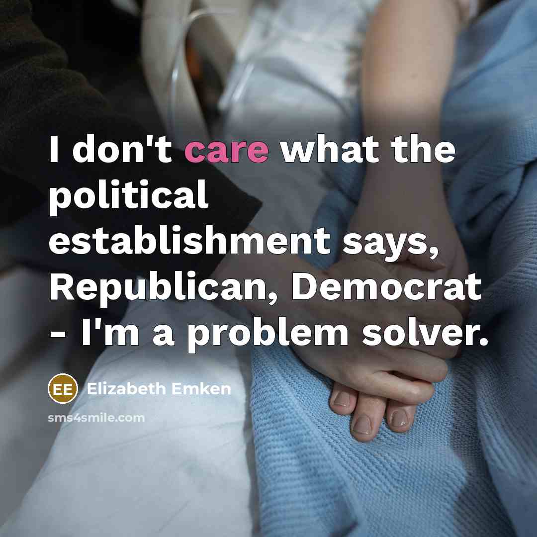 “I don't care what the political establishment says, Republican, Democrat…” quote by Elizabeth Emken
