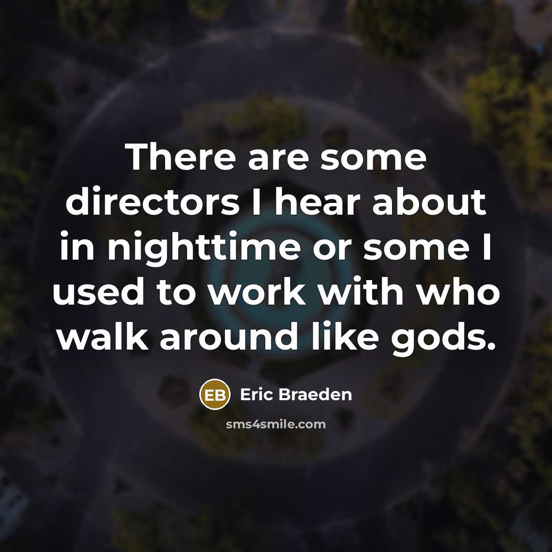 “There are some directors I hear about in nighttime or…” quote by Eric Braeden