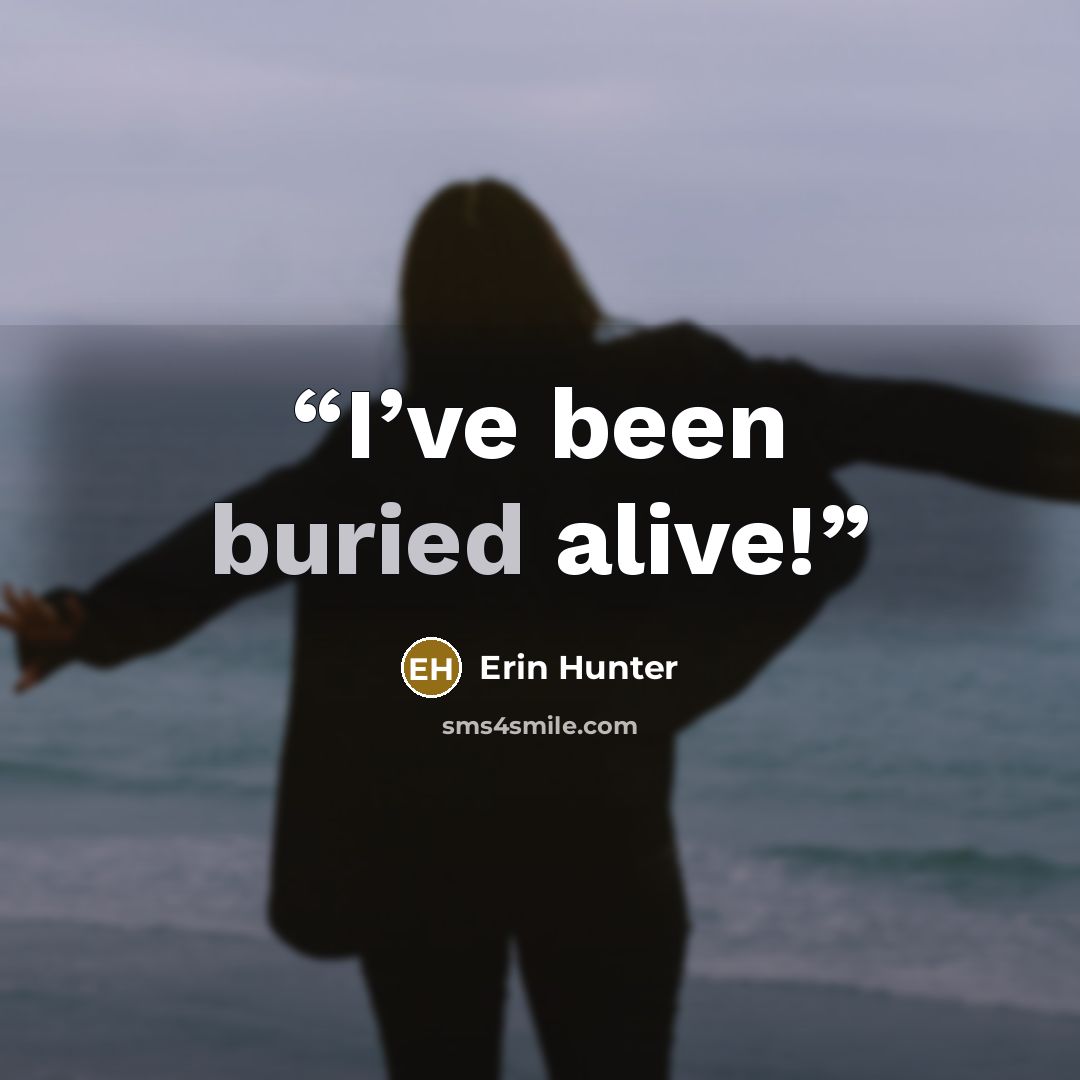 “I’ve been buried alive!” quote by Erin Hunter