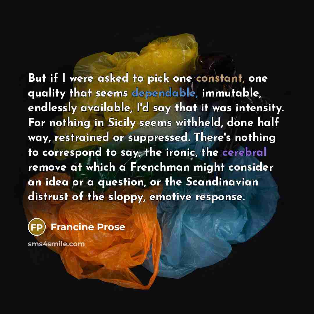 “But if I were asked to pick one constant, one…” quote by Francine Prose