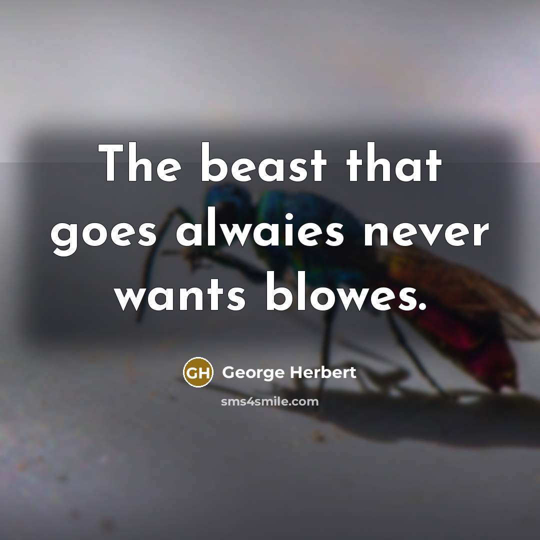 “The beast that goes alwaies never wants blowes.…” quote by George Herbert
