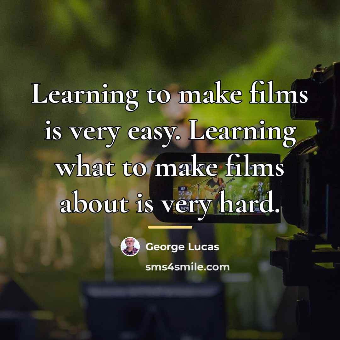 “Learning to make films is very easy. Learning what to…” quote by George Lucas