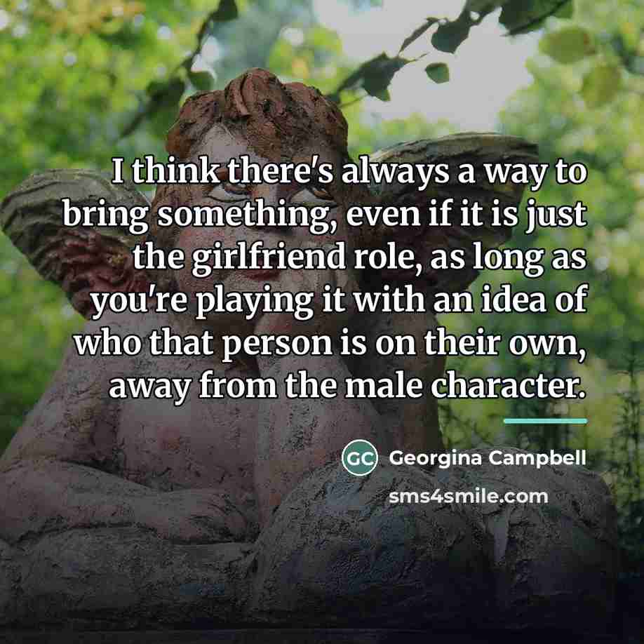 “I think there's always a way to bring something, even…” quote by Georgina Campbell