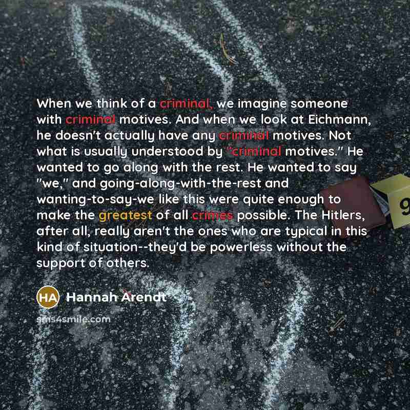 “When we think of a criminal, we imagine someone with…” quote by Hannah Arendt