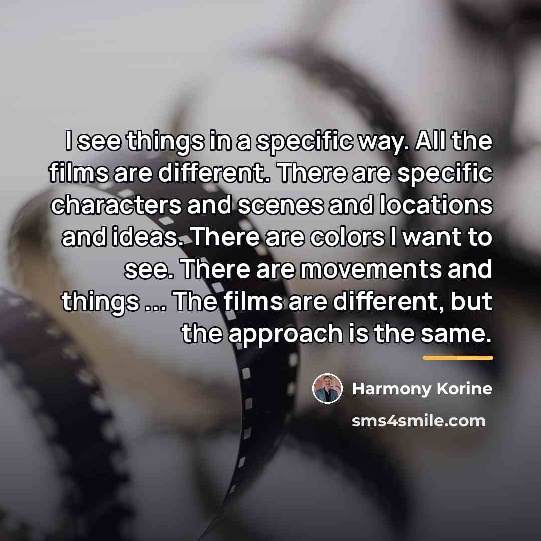 “I see things in a specific way. All the films…” quote by Harmony Korine