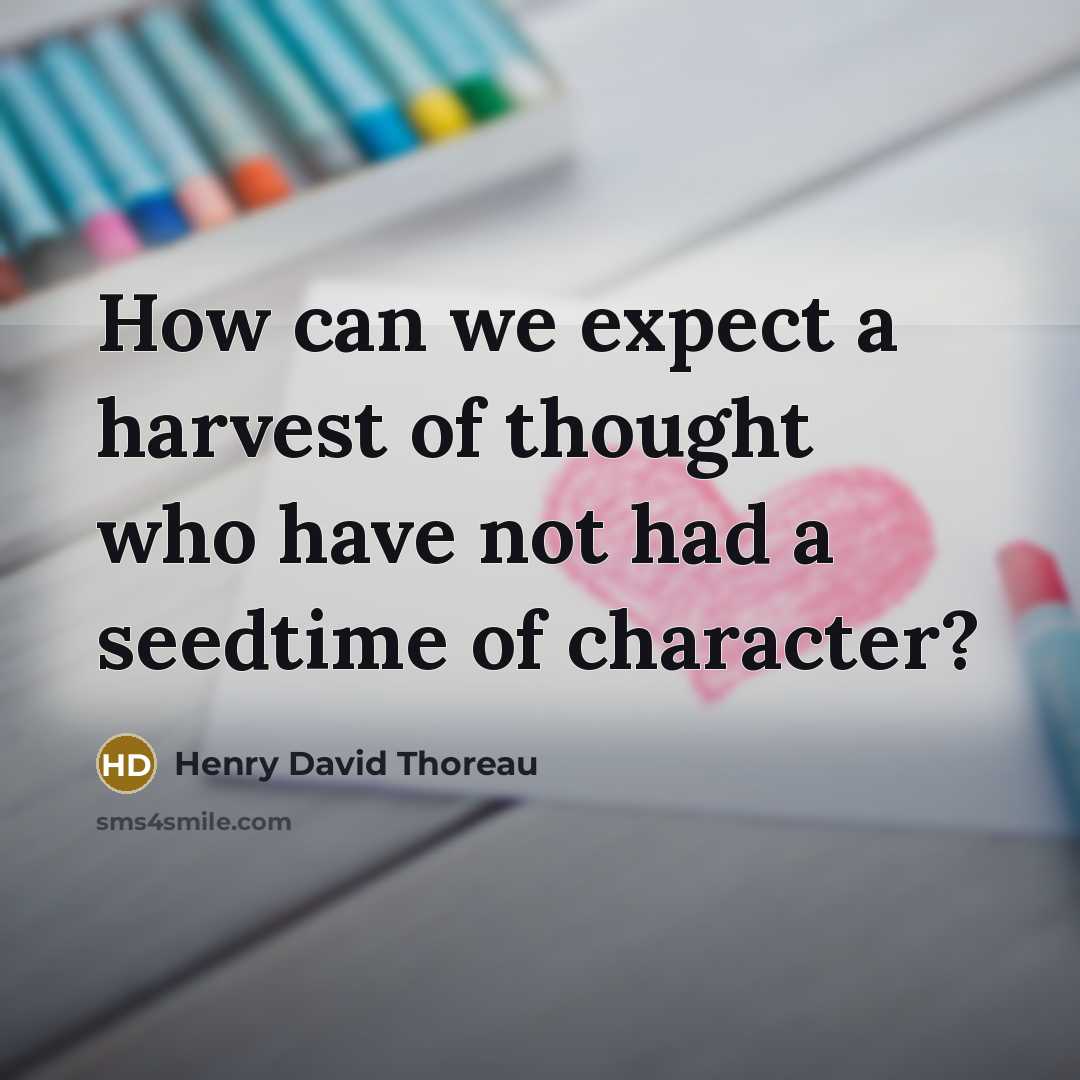 “How can we expect a harvest of thought who have…” quote by Henry David Thoreau