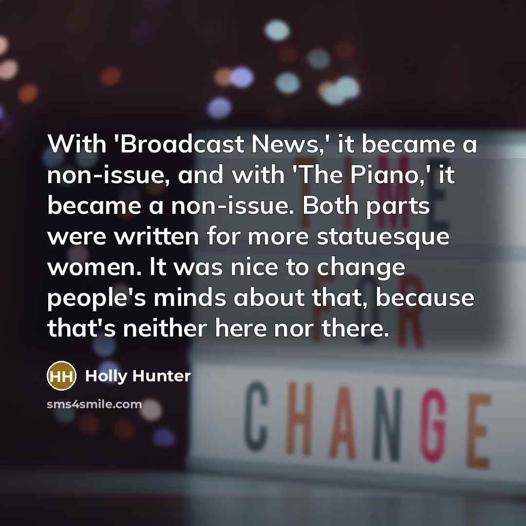 “With 'Broadcast News,' it became a non-issue, and with 'The…” quote by Holly Hunter