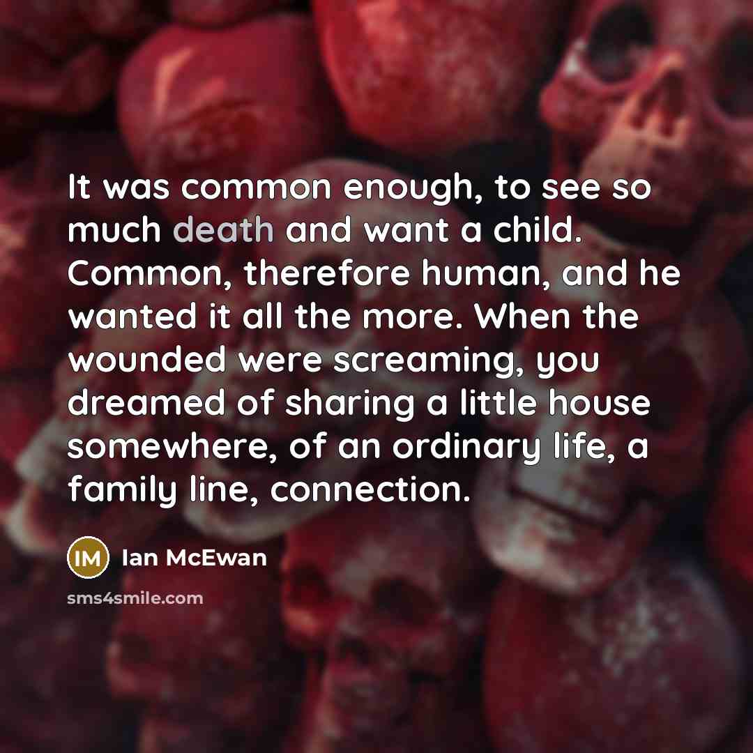 “It was common enough, to see so much death and…” quote by Ian Mcewan