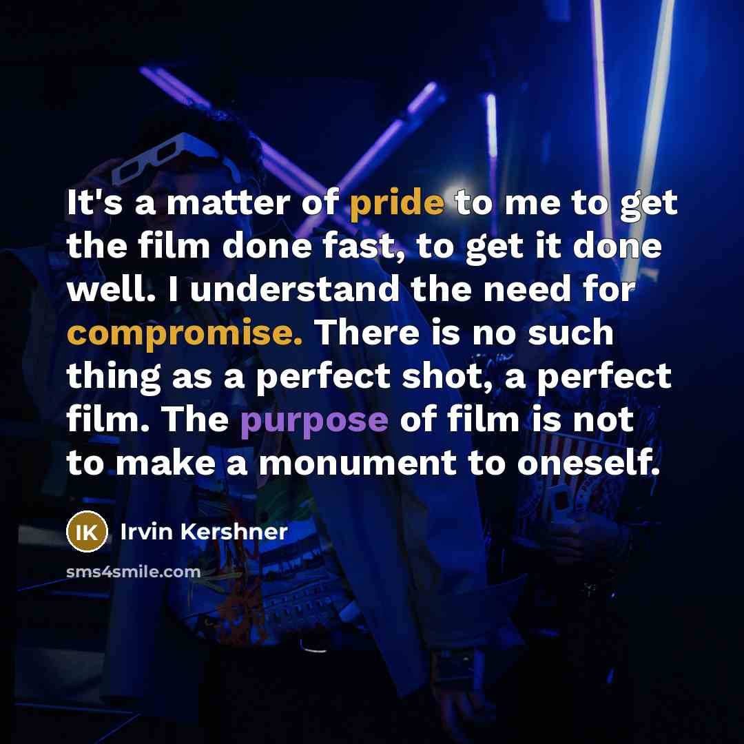 “It's a matter of pride to me to get the…” quote by Irvin Kershner