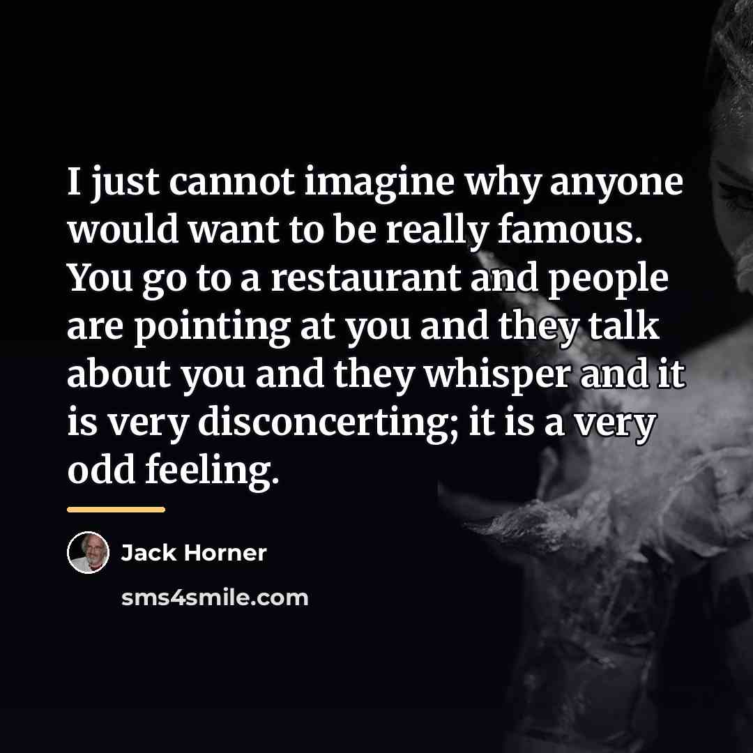 “I just cannot imagine why anyone would want to be…” quote by Jack Horner