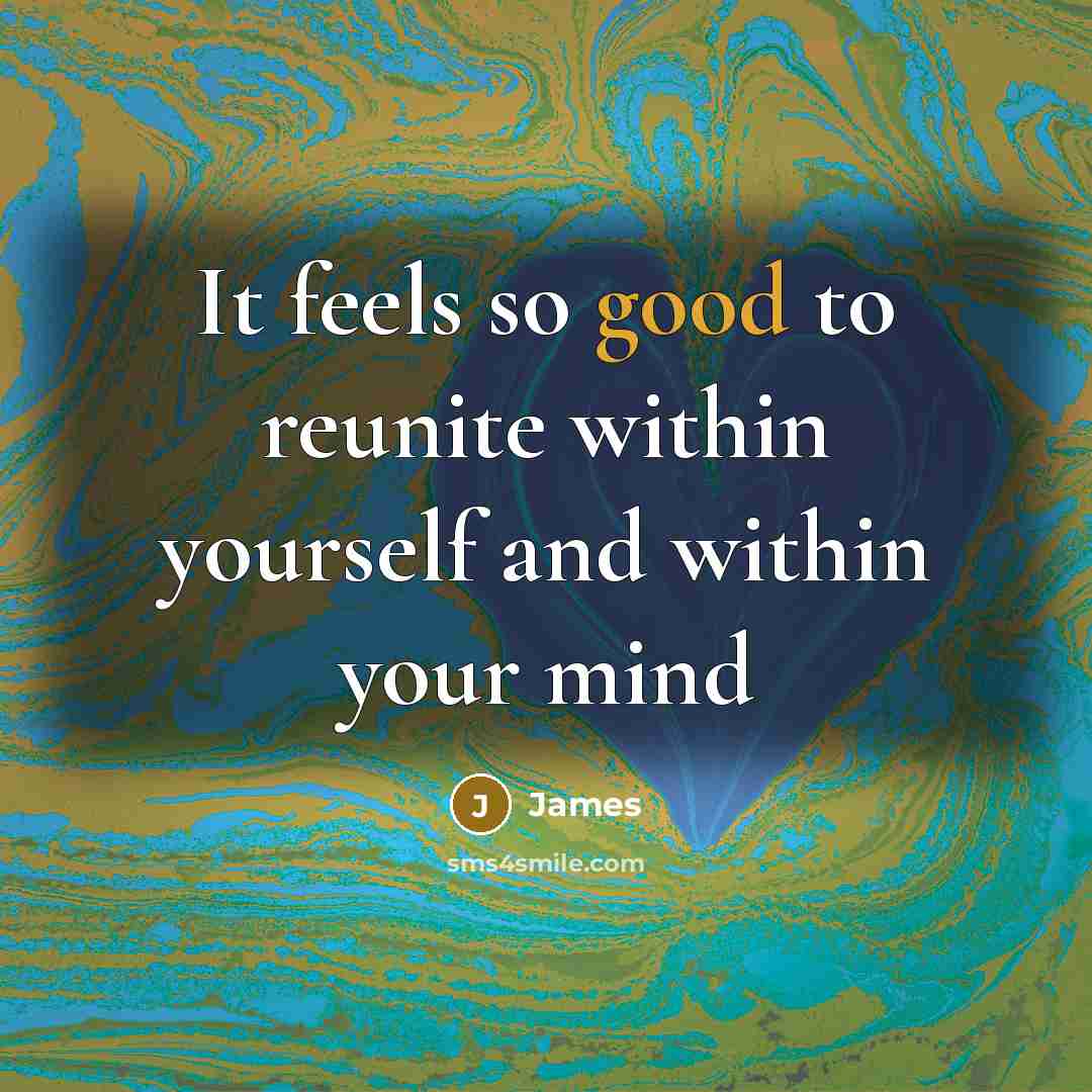 “It feels so good to reunite within yourself and within…” quote by James