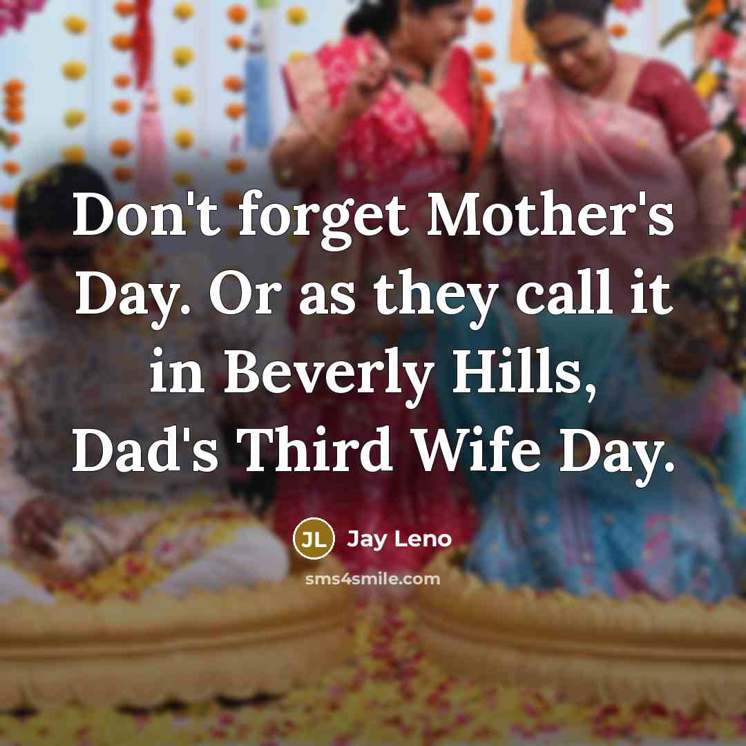 “Don't forget Mother's Day. Or as they call it in…” quote by Jay Leno