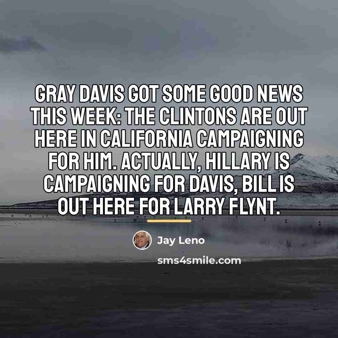 “Gray Davis got some good news this week: the Clintons…” quote by Jay Leno