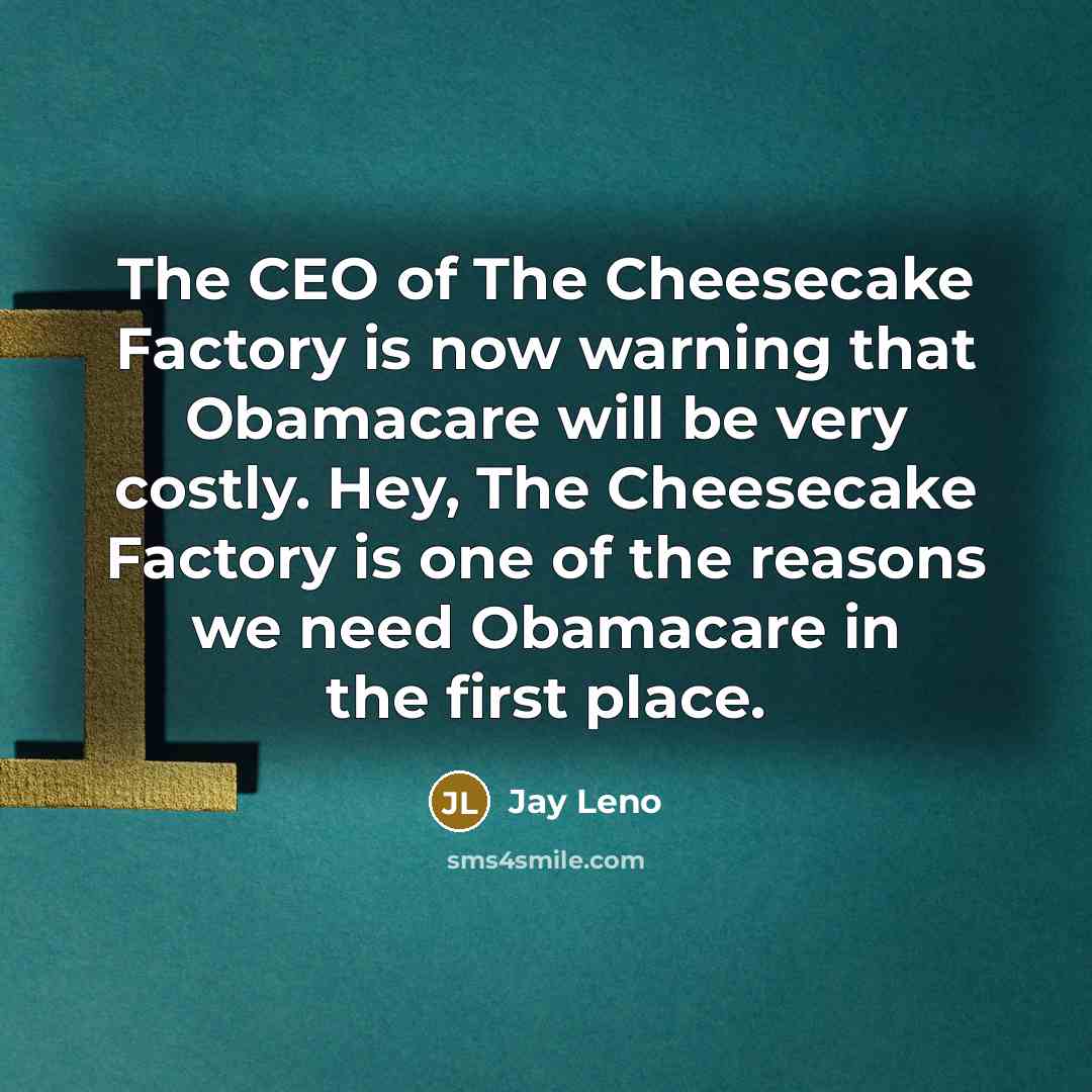 “The CEO of The Cheesecake Factory is now warning that…” quote by Jay Leno