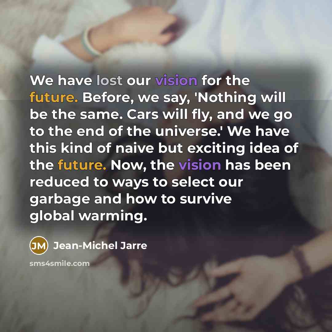 “We have lost our vision for the future. Before, we…” quote by Jean-Michel Jarre