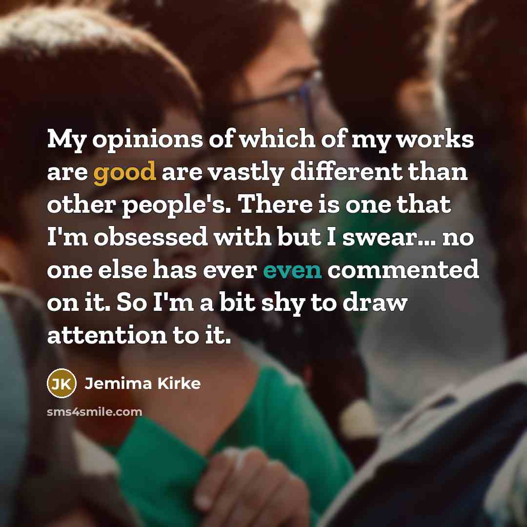 “My opinions of which of my works are good are…” quote by Jemima Kirke