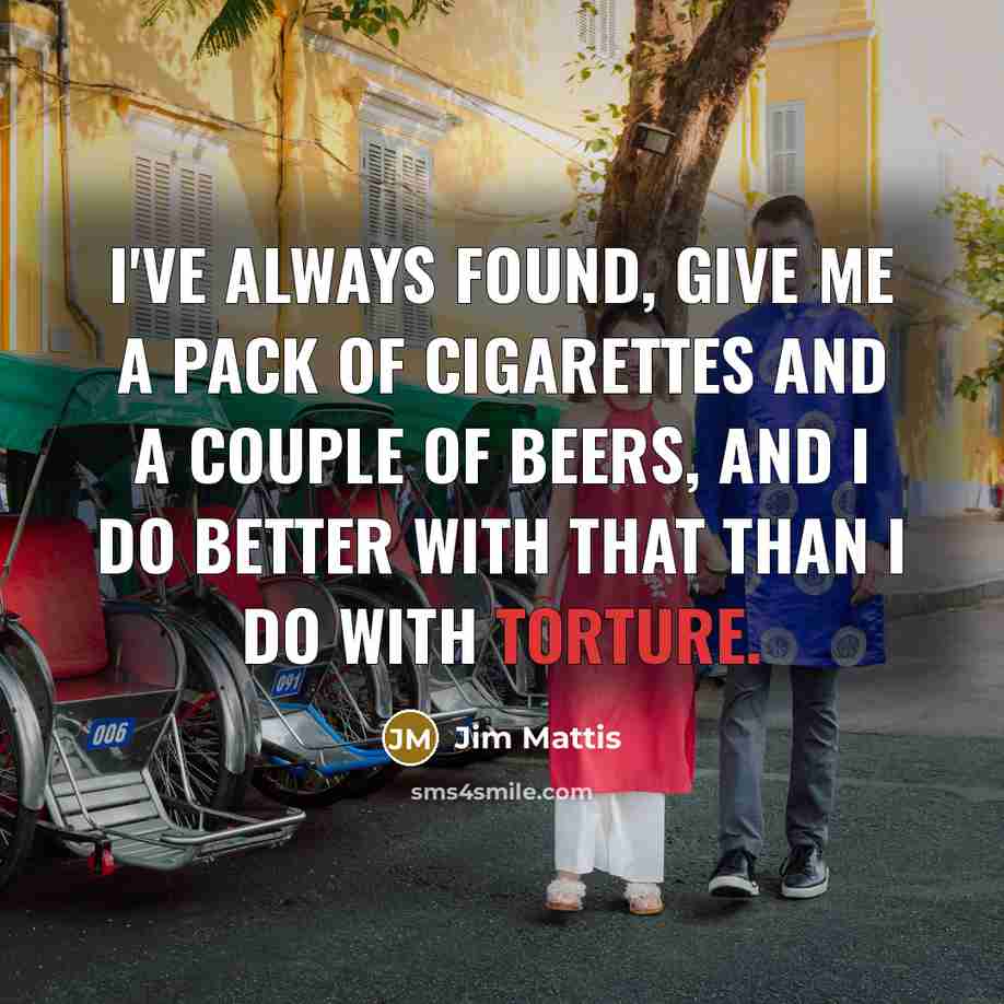 “I've always found, give me a pack of cigarettes and…” quote by Jim Mattis