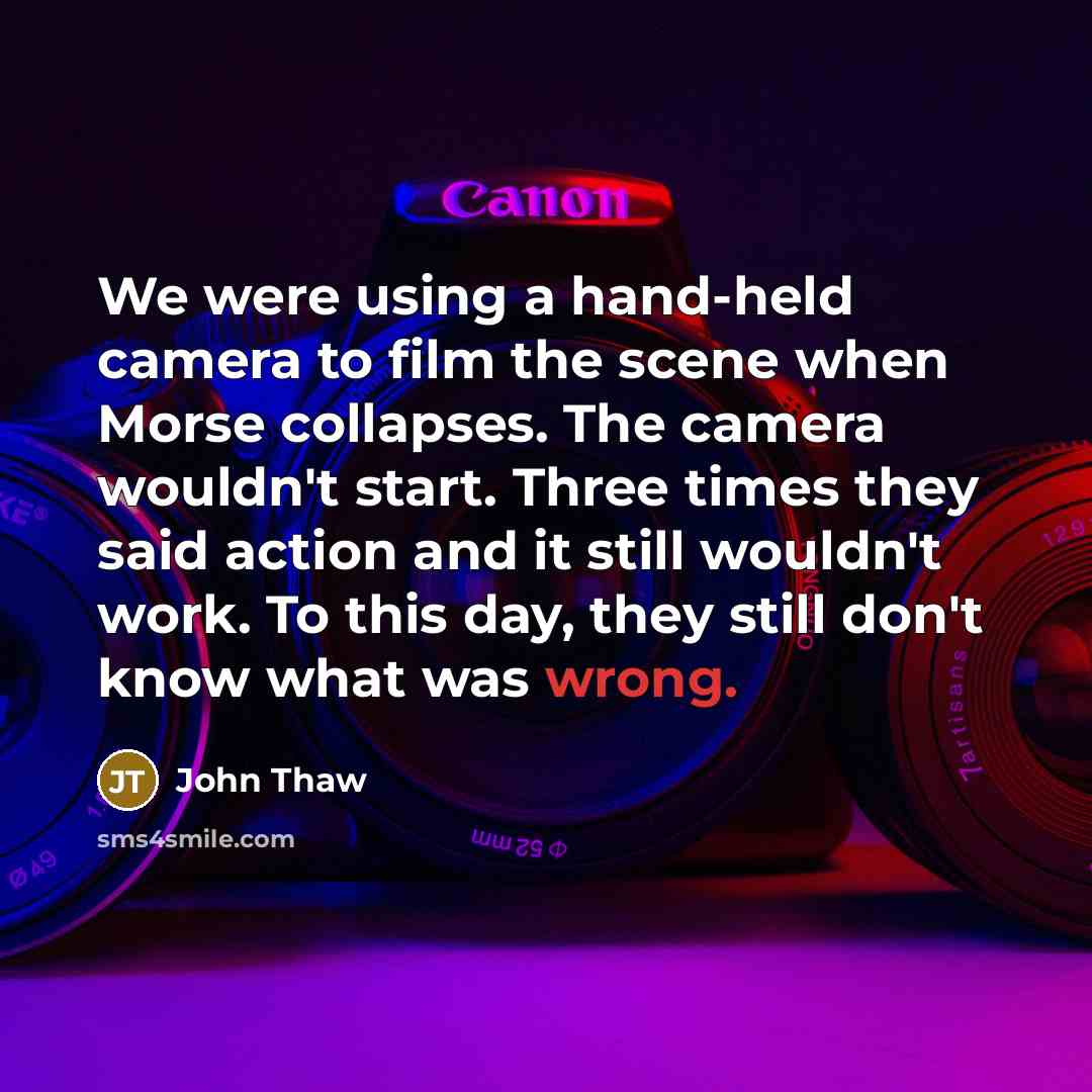 “We were using a hand-held camera to film the scene…” quote by John Thaw