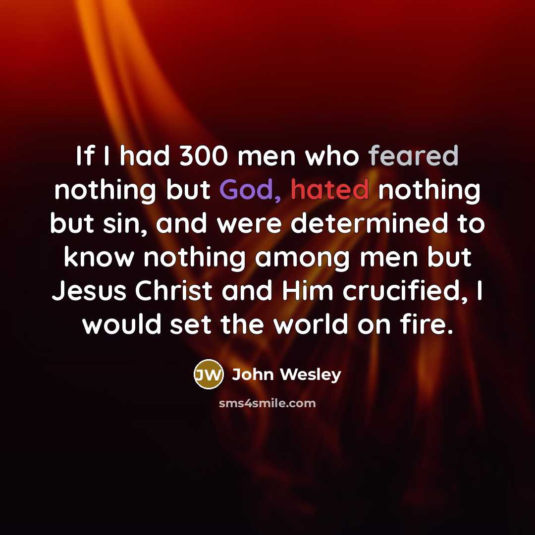 “If I had 300 men who feared nothing but God,…” quote by John Wesley