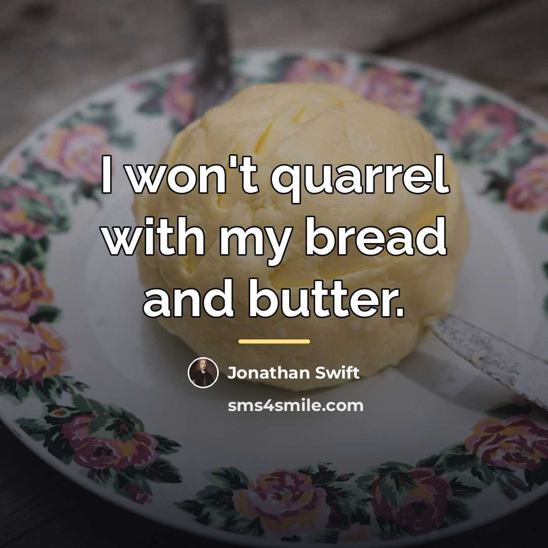 “I won't quarrel with my bread and butter.…” quote by Jonathan Swift