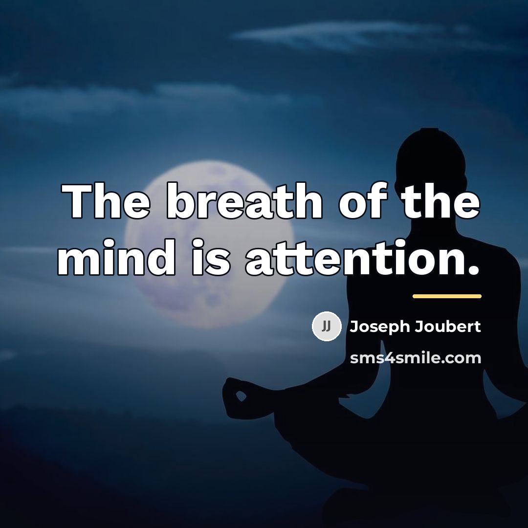 “The breath of the mind is attention.…” quote by Joseph Joubert