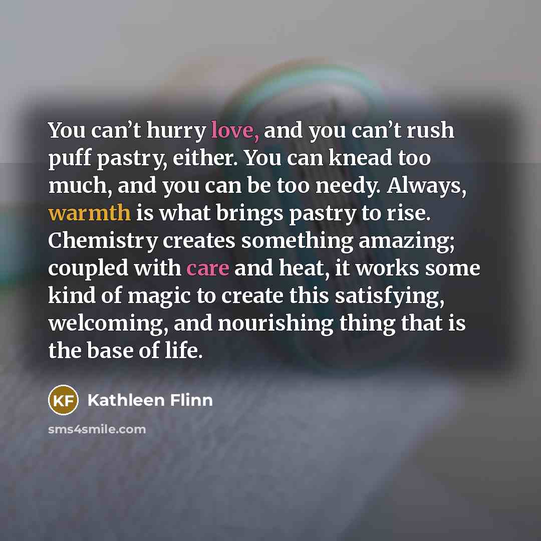“You can’t hurry love, and you can’t rush puff pastry,…” quote by Kathleen Flinn