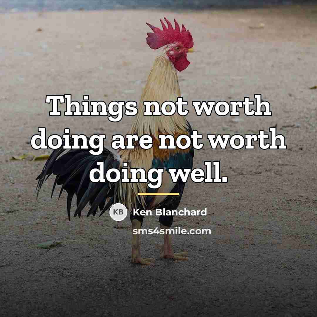 “Things not worth doing are not worth doing well.…” quote by Ken Blanchard