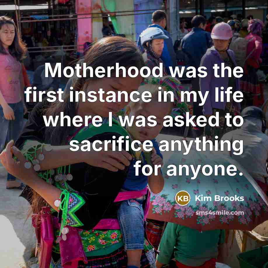 “Motherhood was the first instance in my life where I…” quote by Kim Brooks