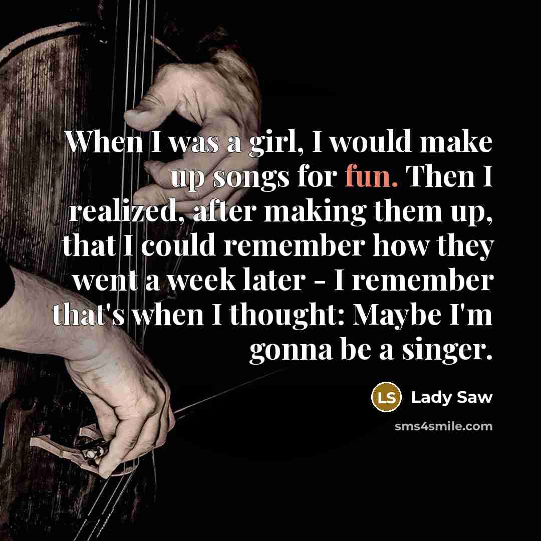 “When I was a girl, I would make up songs…” quote by Lady Saw
