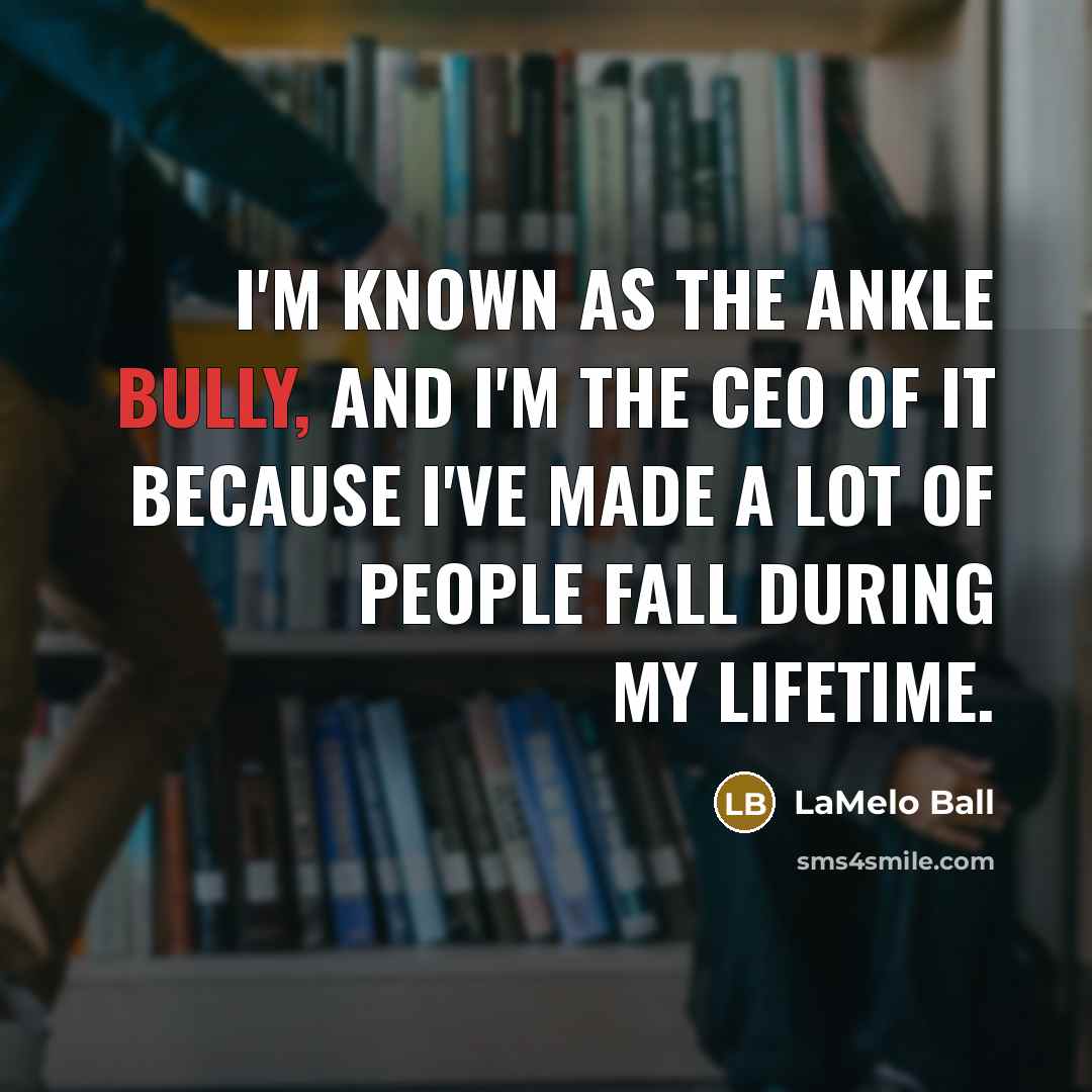 “I'm known as the ankle bully, and I'm the CEO…” quote by LaMelo Ball