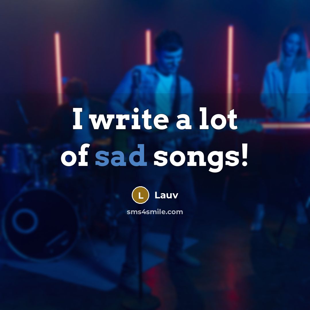 “I write a lot of sad songs!…” quote by Lauv
