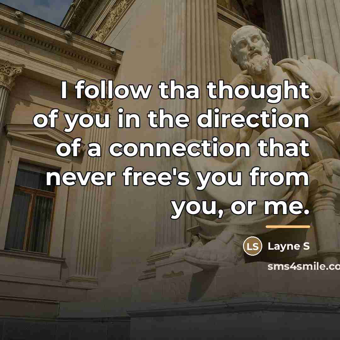 “I follow tha thought of you in the direction of…” quote by Anonymous