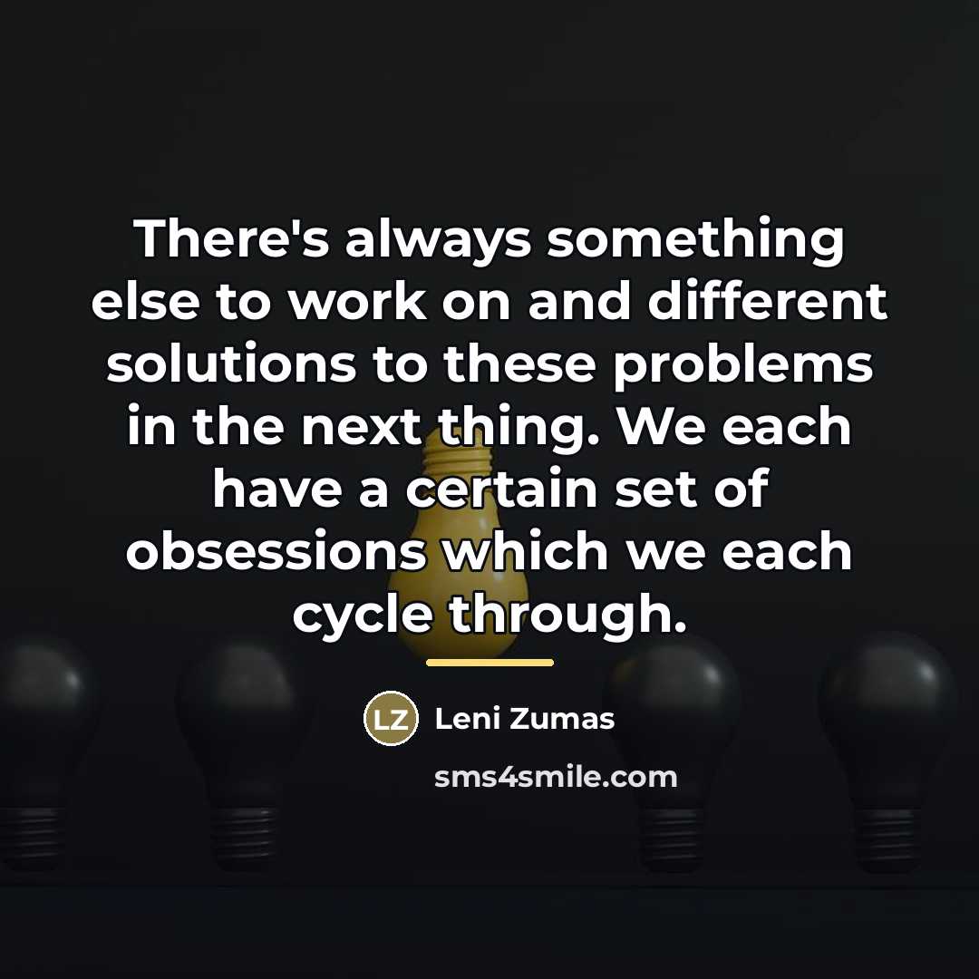 “There's always something else to work on and different solutions…” quote by Leni Zumas
