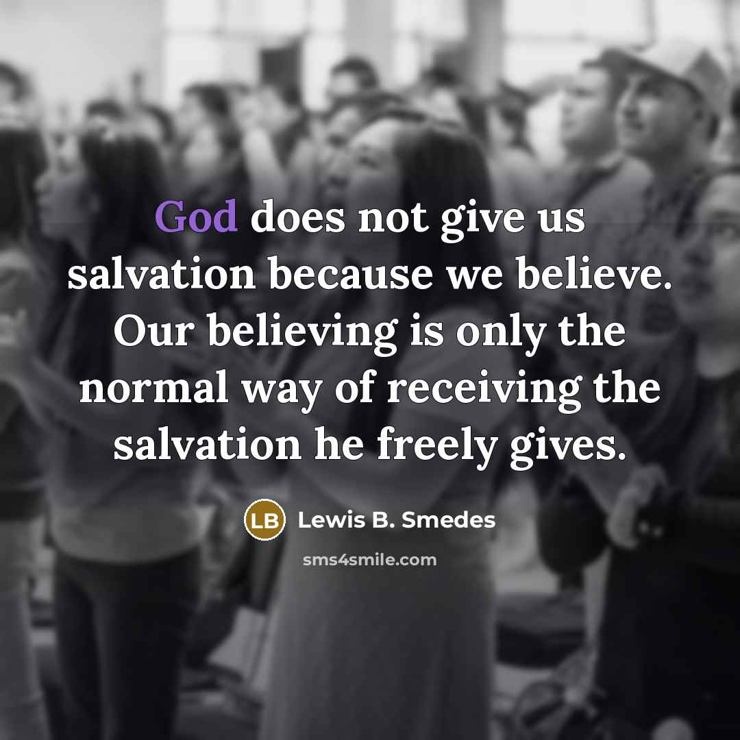 “God does not give us salvation because we believe. Our…” quote by Lewis B. Smedes