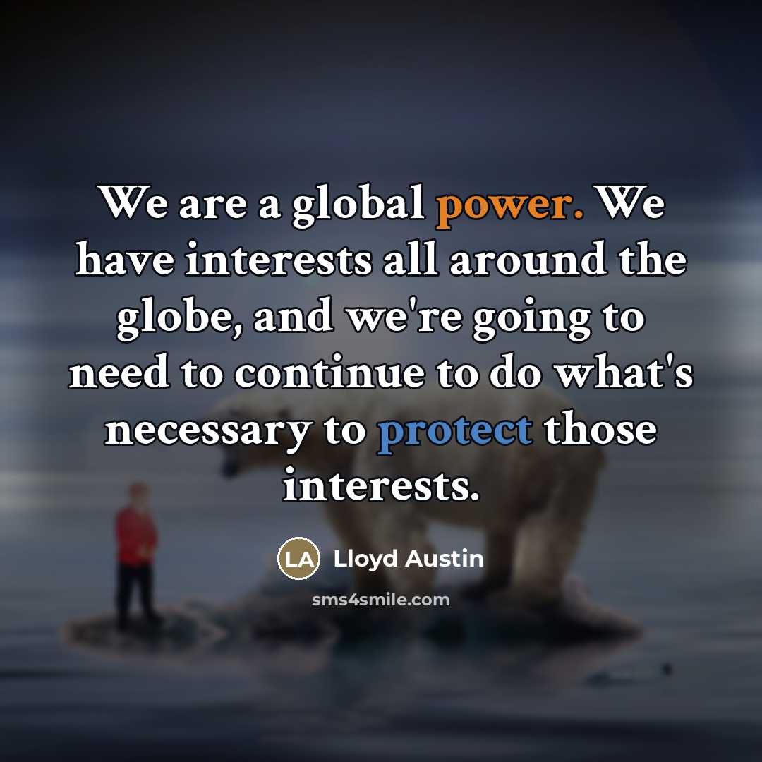 “We are a global power. We have interests all around…” quote by Lloyd Austin