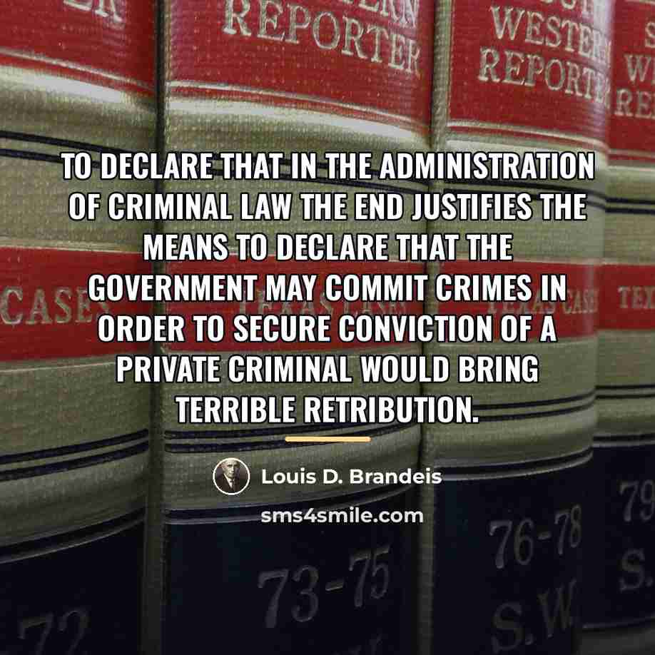 “To declare that in the administration of criminal law the…” quote by Louis D. Brandeis