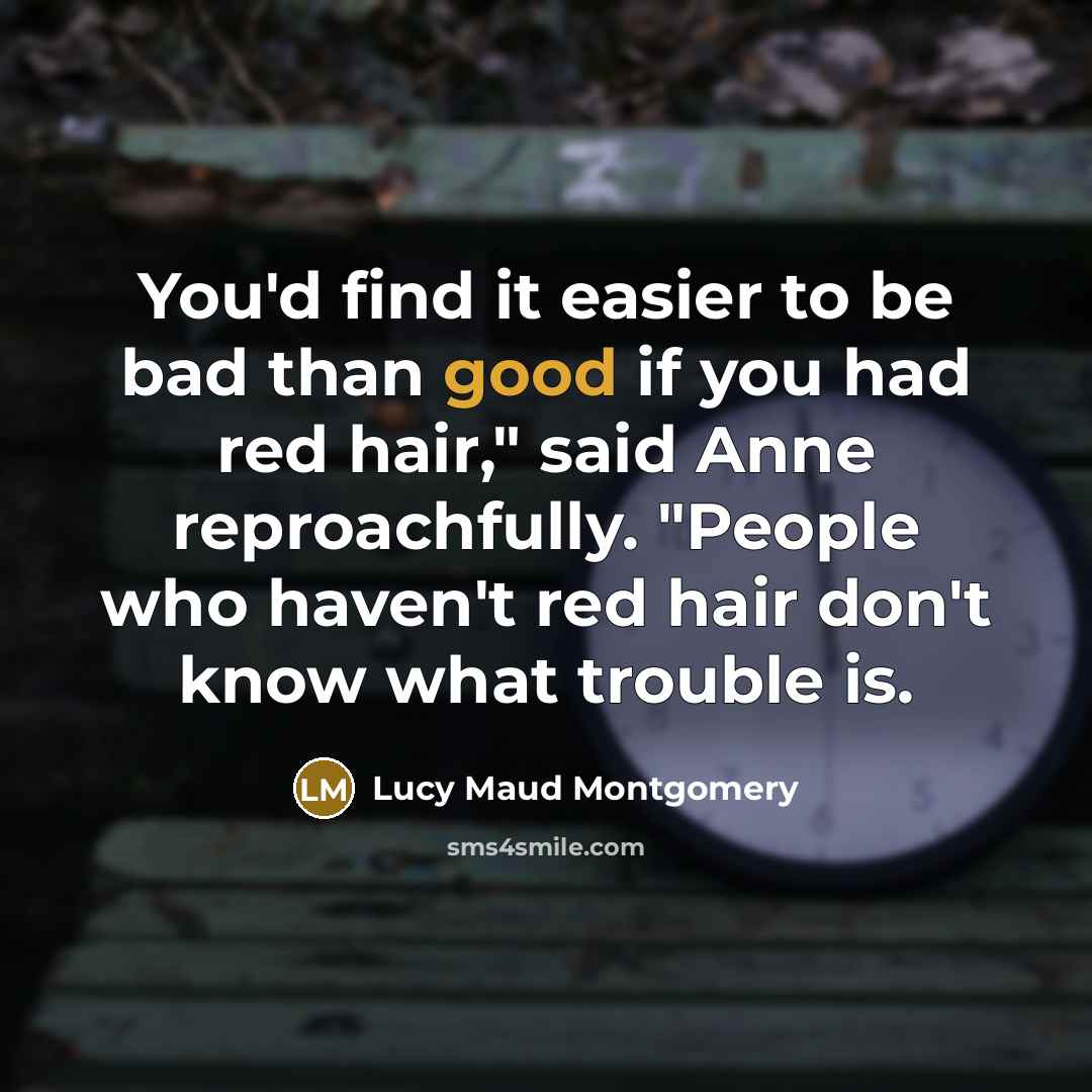 “You'd find it easier to be bad than good if…” quote by Lucy Maud Montgomery