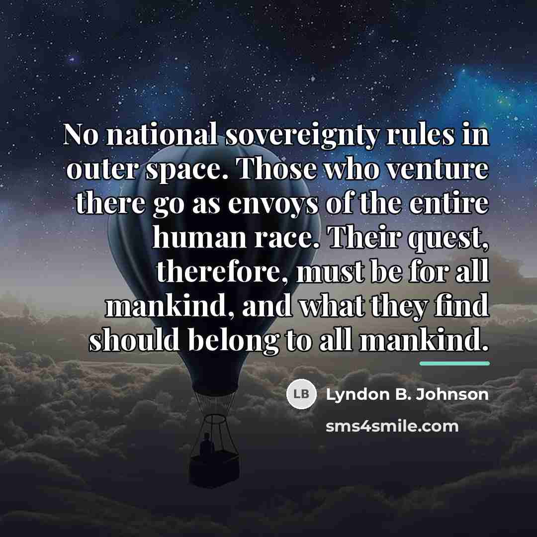 “No national sovereignty rules in outer space. Those who venture…” quote by Lyndon B. Johnson