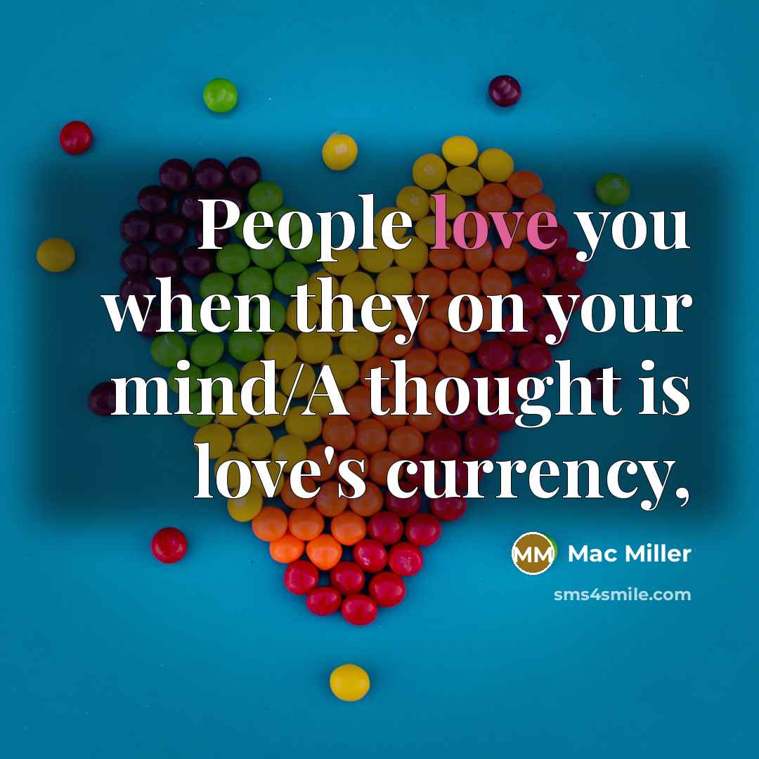 “People love you when they on your mind/A thought is…” quote by Mac Miller