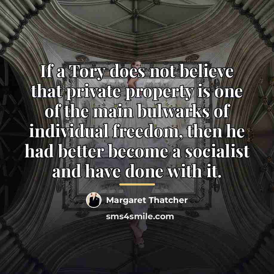 “If a Tory does not believe that private property is…” quote by Margaret Thatcher