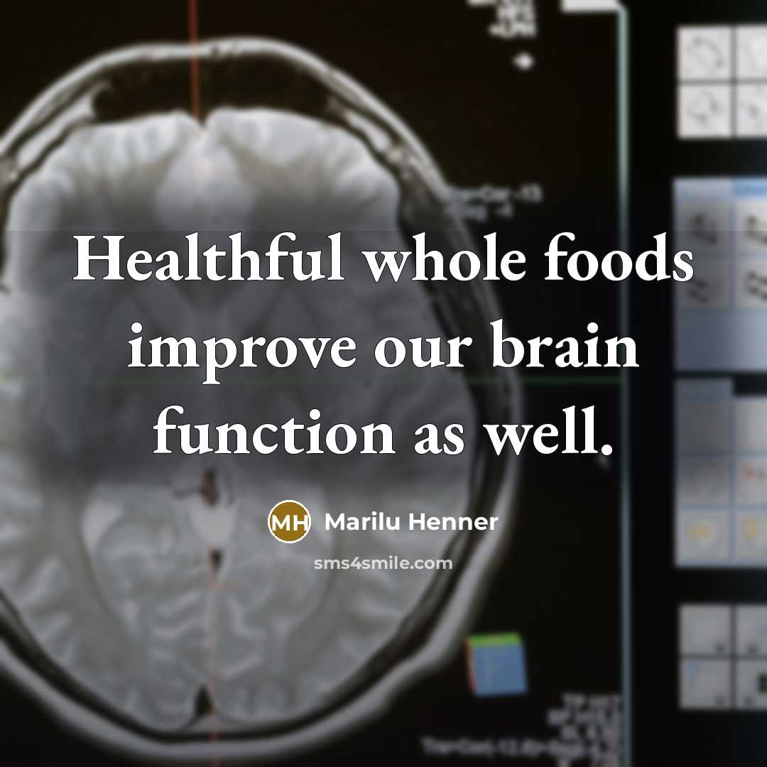 “Healthful whole foods improve our brain function as well.…” quote by Marilu Henner