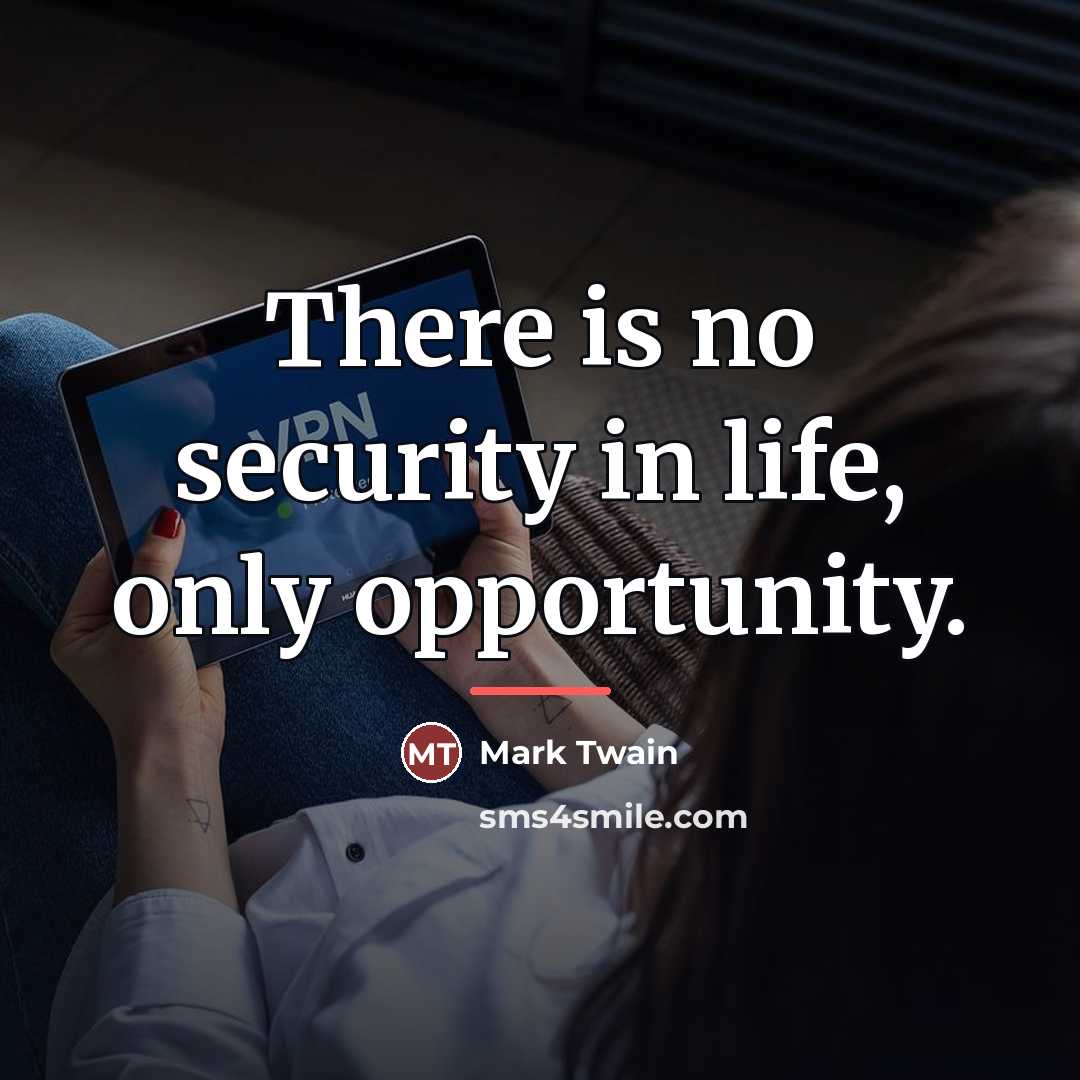 “There is no security in life, only opportunity.…” quote by Mark Twain
