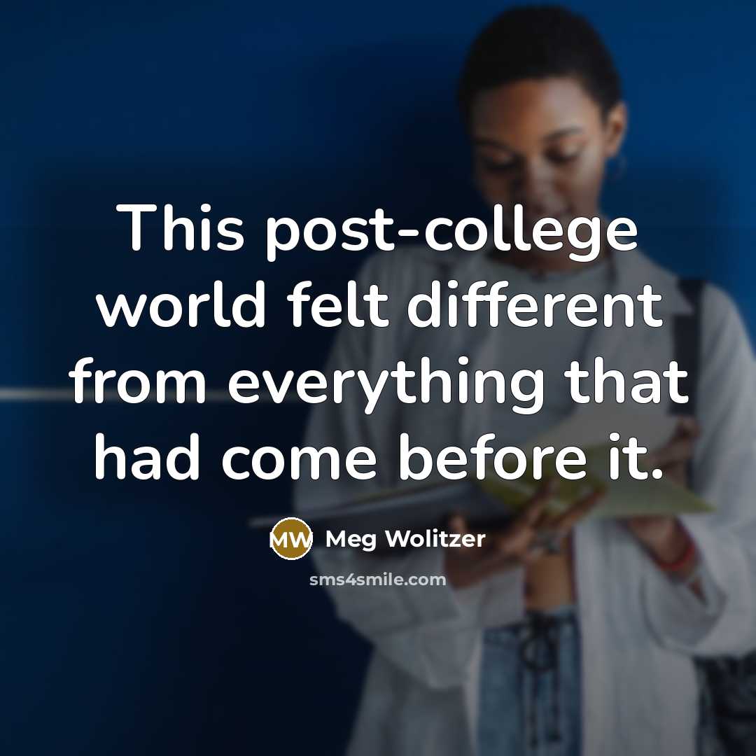 “This post-college world felt different from everything that had come…” quote by Meg Wolitzer