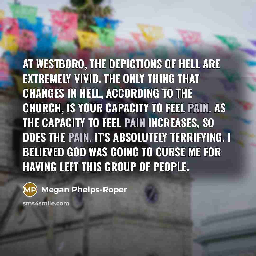 “At Westboro, the depictions of hell are extremely vivid. The…” quote by Megan Phelps-Roper