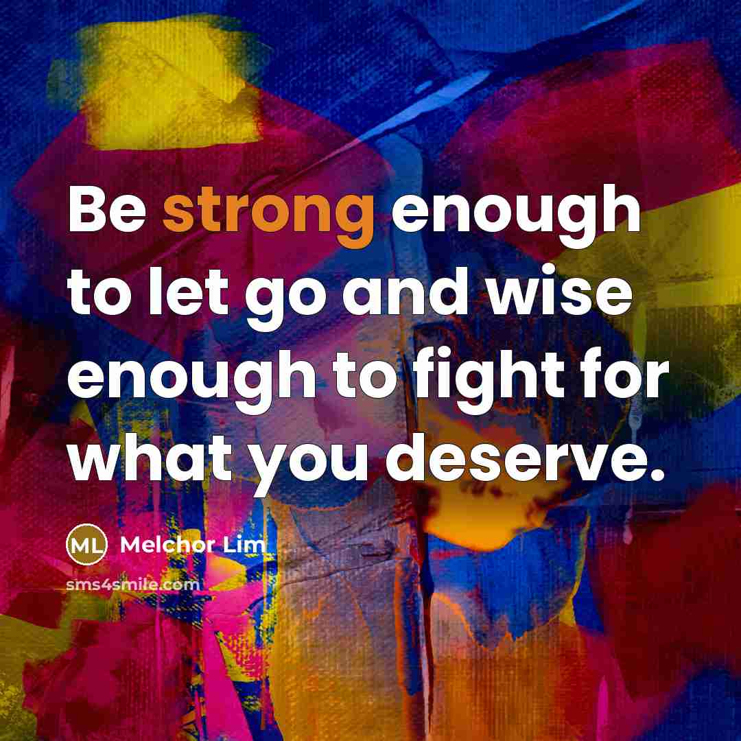“Be strong enough to let go and wise enough to…” quote by Melchor Lim