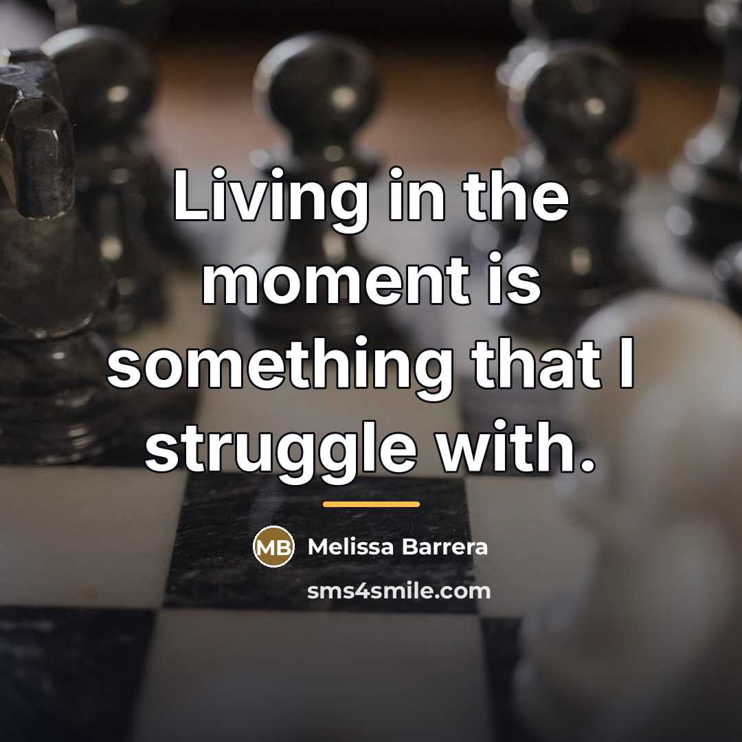 “Living in the moment is something that I struggle with.…” quote by Melissa Barrera