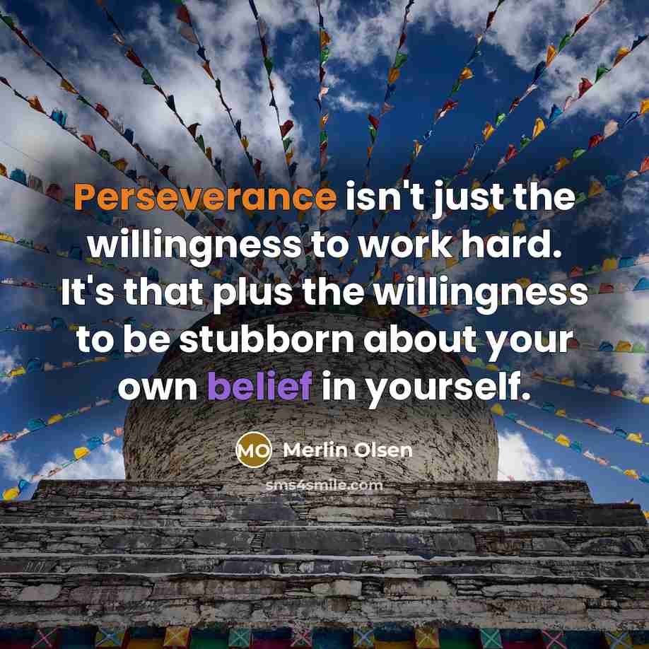 “Perseverance isn't just the willingness to work hard. It's that…” quote by Merlin Olsen