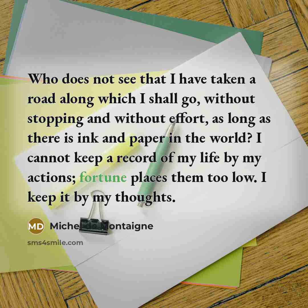“Who does not see that I have taken a road…” quote by Michel de Montaigne